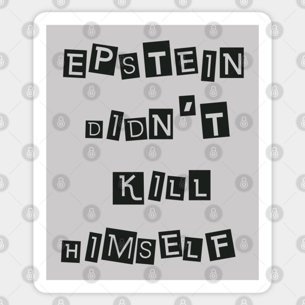 Epstein Didn't Kill Himself (Black) Sticker by SunGraphicsLab